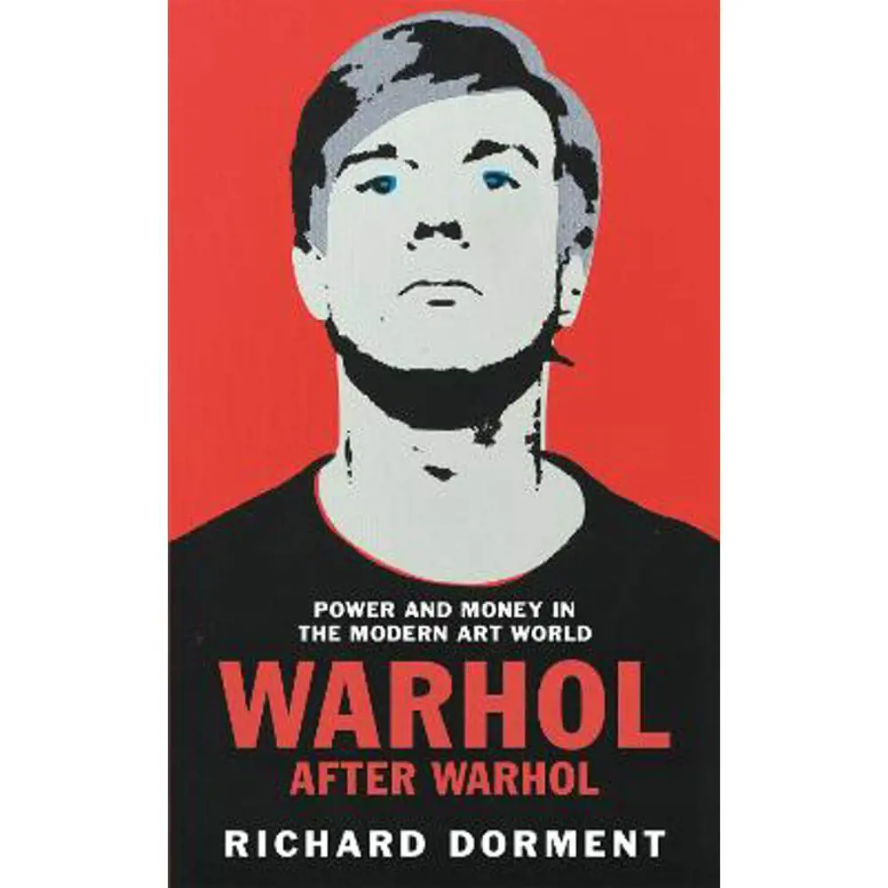 Warhol After Warhol: Power and Money in the Modern Art World (Paperback) - Richard Dorment